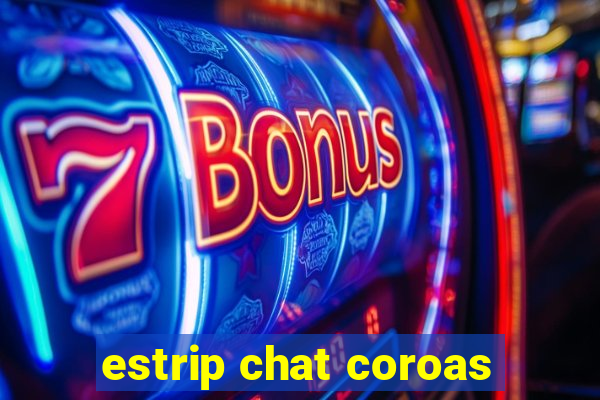 estrip chat coroas